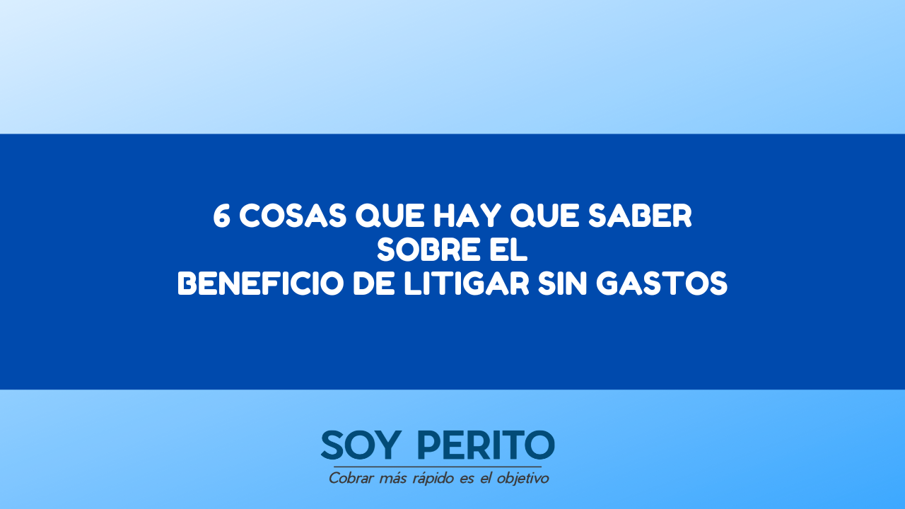 6 Cosas Que Hay Que Saber Sobre El Beneficio De Litigar Sin Gastos ...